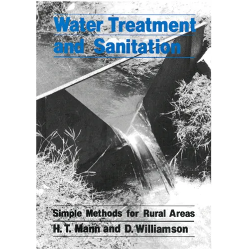Water Treatment and Sanitation: A Handbook of Simple Methods for Rural Areas in Developing Countries