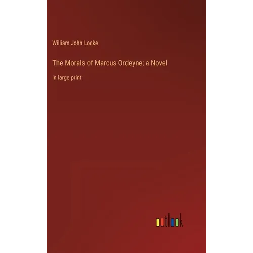 The Morals of Marcus Ordeyne; a Novel: in large print