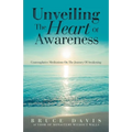Unveiling the Heart of Awareness: Contemplative Meditations on the Journey of Awakening