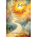 Lost Before I Could See: Navigating My Way Through Mental Illness