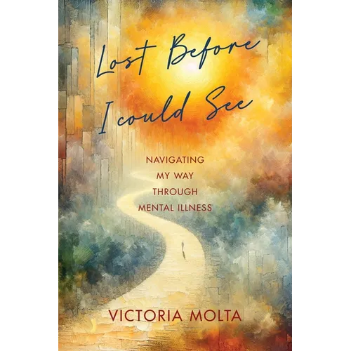 Lost Before I Could See: Navigating My Way Through Mental Illness