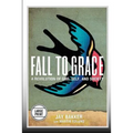 Fall to Grace: A Revolution of God, Self & Society (Large Print Edition)