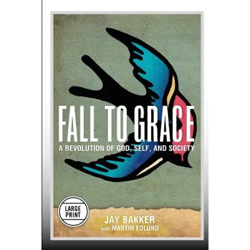 Fall to Grace: A Revolution of God, Self & Society (Large Print Edition)