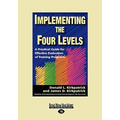 Implementing the Four Levels: A Practical Guide for Effective Evaluation of Training Programs (Easyread Large Edition)