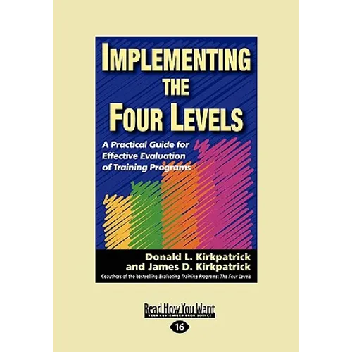 Implementing the Four Levels: A Practical Guide for Effective Evaluation of Training Programs (Easyread Large Edition)