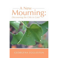 A New Mourning: Discovering the Gifts in Grief