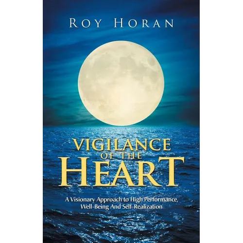 Vigilance of the Heart: A Visionary Approach to High Performance, Well-Being and Self-Realization