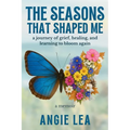 The Seasons That Shaped Me: A journey of grief, healing, and learning to bloom again.