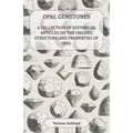 Opal Gemstones - A Collection of Historical Articles on the Origins, Structure and Properties of Opal