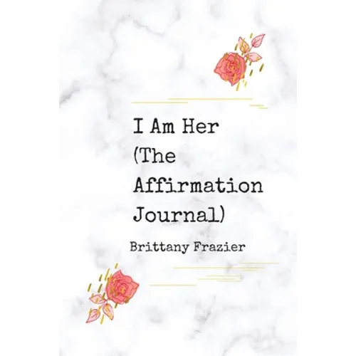 I Am Her: The Affirmation Journal
