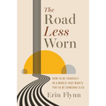 The Road Less Worn: How to Be Yourself in a World That Wants You to Be Someone Else