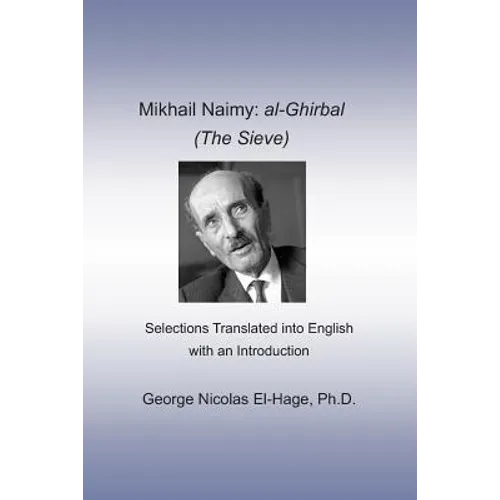 Mikhail Naimy: al-Ghirbal (The Sieve): Selections Translated into English with an Introduction