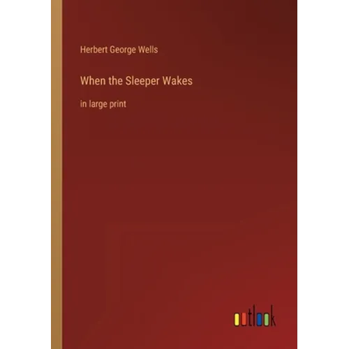 When the Sleeper Wakes: in large print