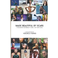 Made Beautiful by Scars: Transformation Stories