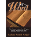 Into Thy Word: A Simple, Easy to Learn "How To" Guide to Better Understand the Bible and What God Has to Say to Us.