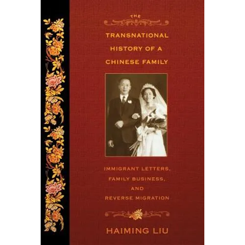 The Transnational History of a Chinese Family: Immigrant Letters, Family Business, and Reverse Migration