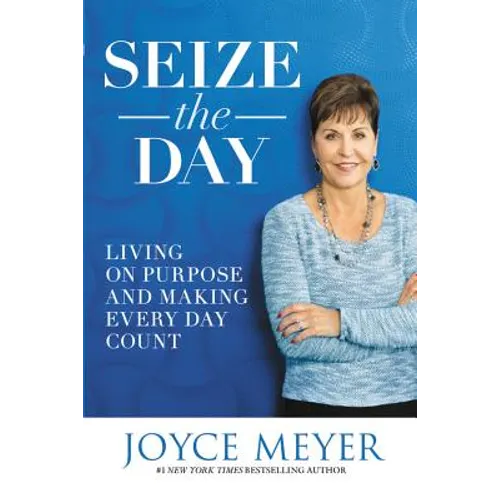 Seize the Day: Living on Purpose and Making Every Day Count