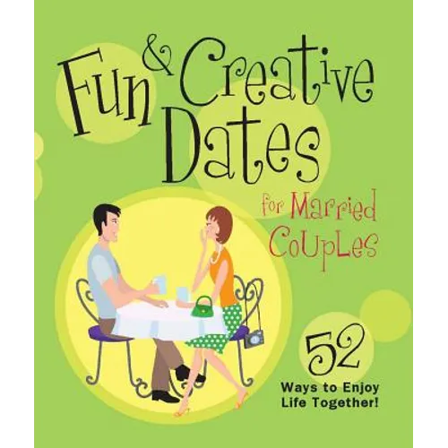 Fun & Creative Dates for Married Couples: 52 Ways to Enjoy Life Together