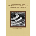 Operation Ranch Hand: The Air Force and Herbicides in Southeast Asia, 1961-1971