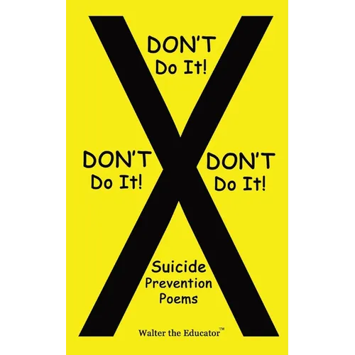 DON'T Do It! DON'T Do It! DON'T Do It!: Suicide Prevention Poems