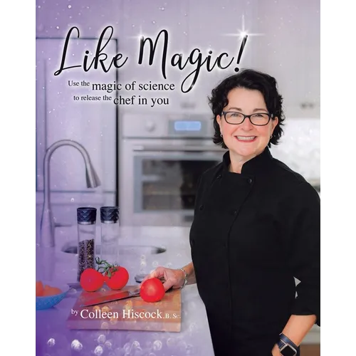 Like Magic!: Use the Magic of Science to Release the Chef in You