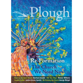 Plough Quarterly No. 14 - Re-Formation: The Church We Need Now