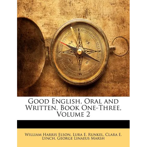 Good English, Oral and Written, Book One-Three, Volume 2