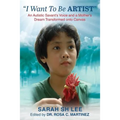 "I Want To Be ARTIST": An Autistic Savant's Voice and A Mother's Dream Transformed onto Canvas