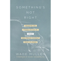 Something's Not Right: Decoding the Hidden Tactics of Abuse--And Freeing Yourself from Its Power