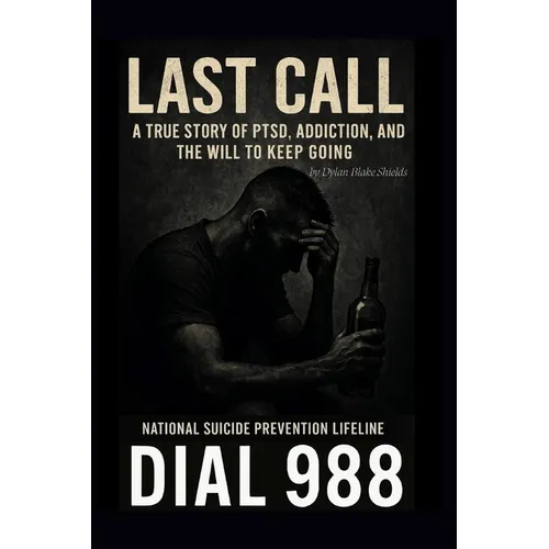 Last Call: A True Story of PTSD, Addiction, and the Will to Keep Going