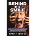 Behind the Smile: The Unseen Signs of Emotional Abuse How to Recognize, Support, and Prevent Controlling Relationships with Those You Love