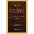 The Blessed Virgin In The Nineteenth Century: Apparitions, Revelations, Graces (1903)