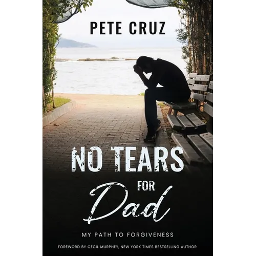 No Tears for Dad: My Path to Forgiveness