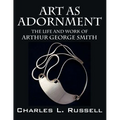 Art as Adornment: The Life and Work of Arthur George Smith
