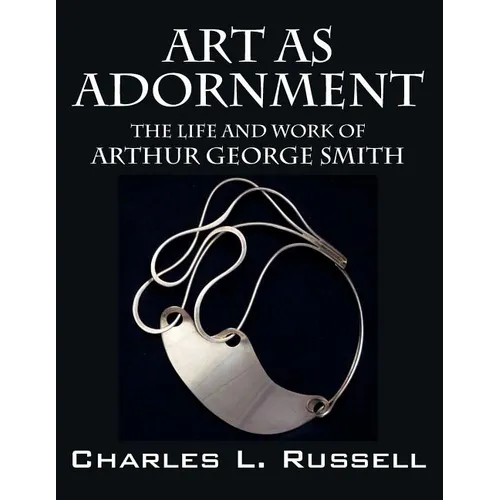 Art as Adornment: The Life and Work of Arthur George Smith