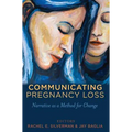 Communicating Pregnancy Loss: Narrative as a Method for Change