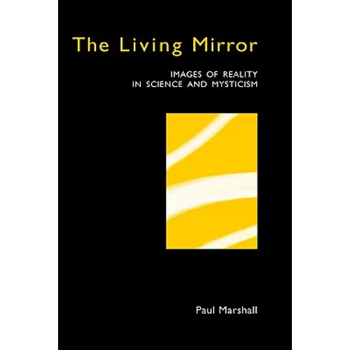 The Living Mirror: Images of Reality in Science and Mysticism