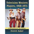 Television Western Players, 1960-1975: A Biographical Dictionary