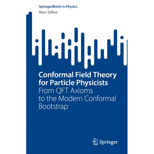Conformal Field Theory for Particle Physicists: From Qft Axioms to the Modern Conformal Bootstrap