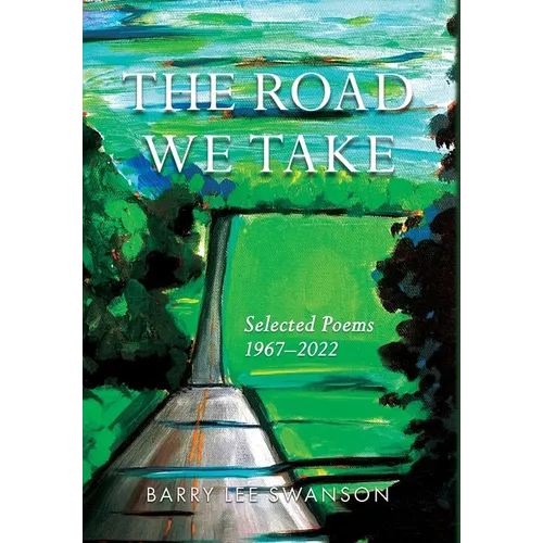 The Road We Take: Selected Poems 1967-2022