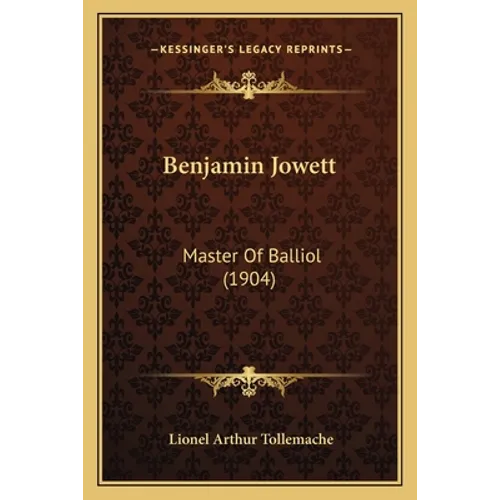 Benjamin Jowett: Master Of Balliol (1904)