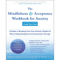 The Mindfulness and Acceptance Workbook for Anxiety: A Guide to Breaking Free from Anxiety, Phobias, and Worry Using Acceptance and Commitment Therapy