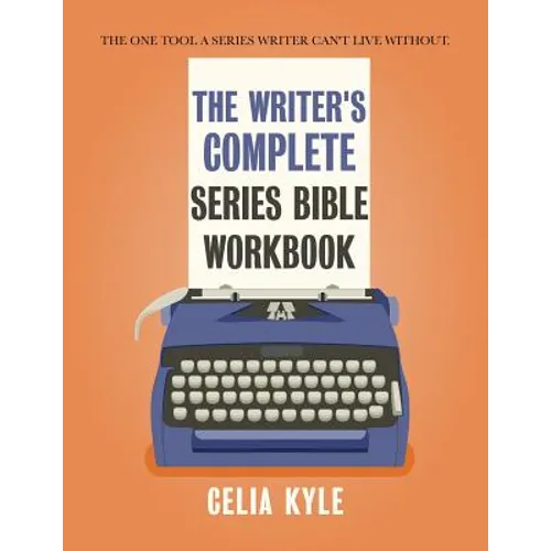 The Writer's Complete Series Bible Workbook: The one tool a series writer can't live without.