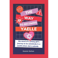 The Way to Becoming Yaelle: (the novel of a young girl's journey to be somebody in a world where she's nobody)