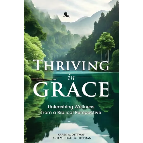 Thriving in Grace: Unleashing Wellness from a Biblical Perspective