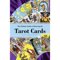 The Ultimate Guide to Mastering the Tarot Cards: An In-depth Beginners Guide to Discovering the Secrets and Mysteries Behind the Cards, Spreads and Me