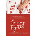 Coming Together: Solving the Mystery of Intimate Sex and Relationship