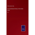 The Constitutional History of the United States: Vol. I
