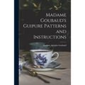 Madame Goubaud's Guipure Patterns and Instructions