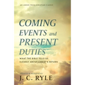 Coming Events and Present Duties: What the Bible Tells Us Clearly about Christ's Return